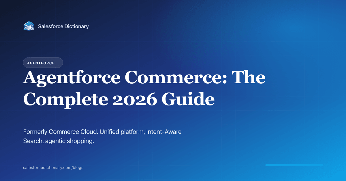 Agentforce Commerce 2026 complete guide: unified platform, Intent-Aware Search, agentic shopping