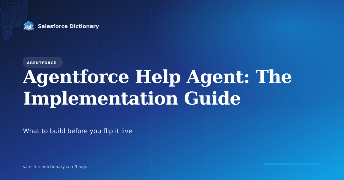 Agentforce Help Agent implementation guide covering guided setup tiers, grounding architecture, guardrails, and escalation design for its July 2026 general availability