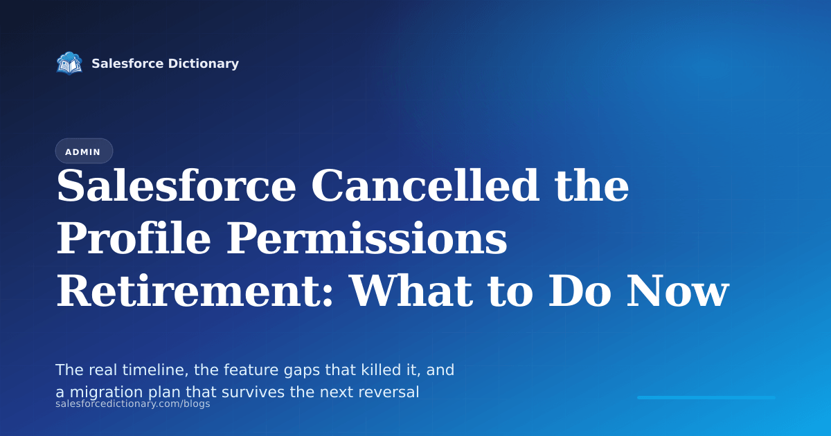 Admin playbook after Salesforce cancelled the profile permissions retirement