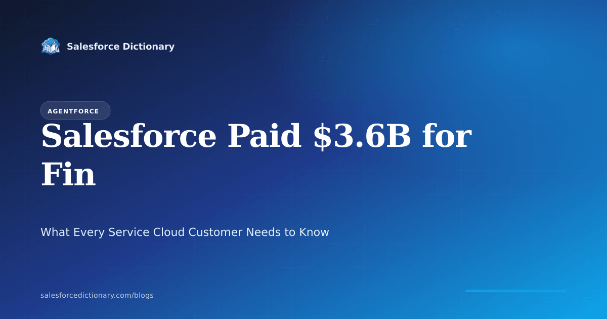 Salesforce acquires Fin for $3.6B: what it means for Agentforce and Service Cloud customers