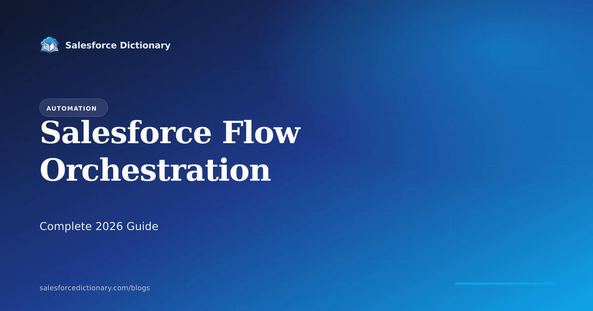 Salesforce Flow Orchestration complete 2026 guide for admins and developers