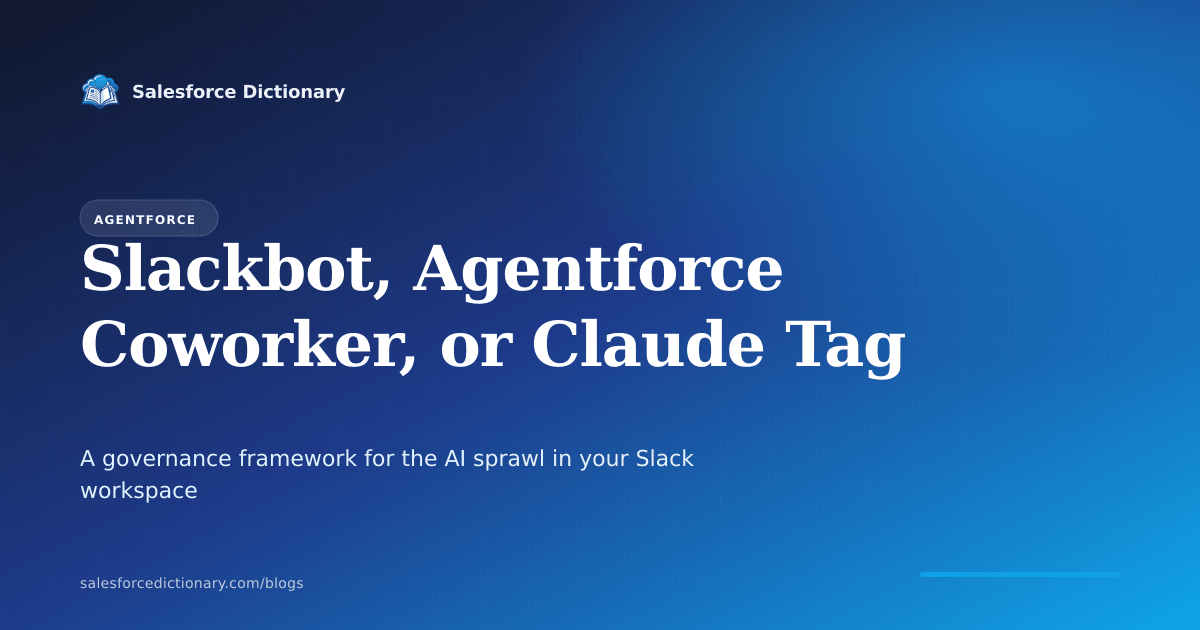 Governance framework for Slackbot, Agentforce Coworker, and Claude Tag coexisting in one Slack workspace
