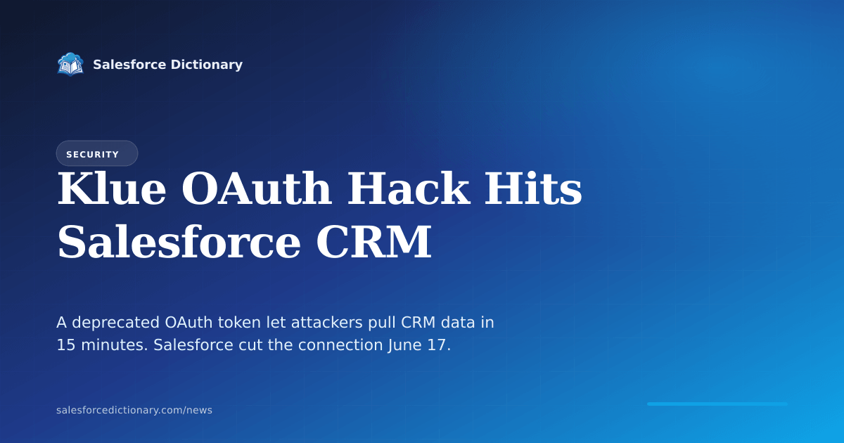 Klue OAuth CRM breach June 2026 showing how a dormant refresh token from a deprecated integration was used to exfiltrate Salesforce pipeline, contact, and competitive battlecard data across enterprise orgs in 15 minutes per tenant