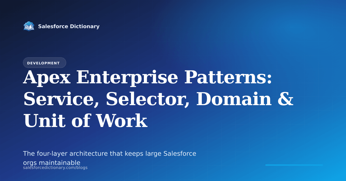 Apex Enterprise Patterns: Service, Selector, Domain, and Unit of Work layers in Salesforce