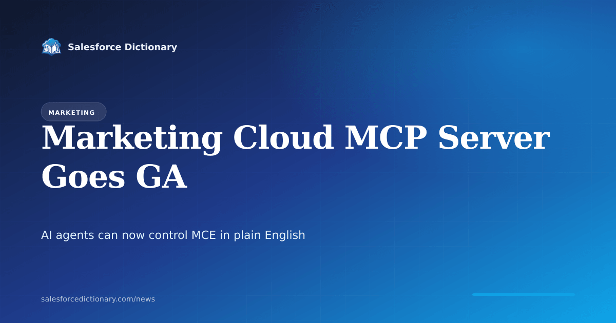 Marketing Cloud Engagement MCP Server reaches General Availability in Summer '26, letting AI agents control MCE through the Model Context Protocol