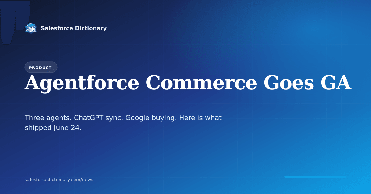 Agentforce Commerce general availability announcement showing Shopper, Buyer, and Merchant agents connected to ChatGPT and Google